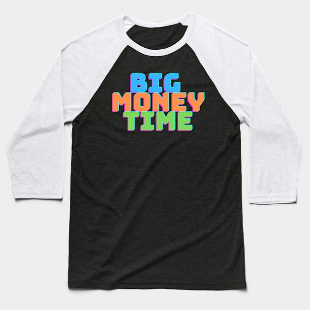 BIG MONEY TIME Baseball T-Shirt by desthehero